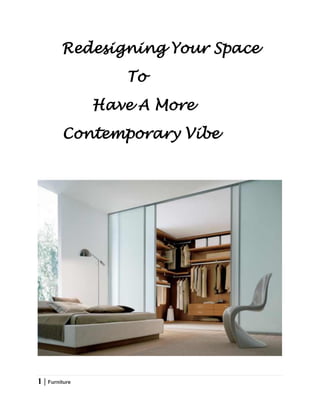 Redesigning Your Space
                   To
                Have A More
         Contemporary Vibe




1 | Furniture
 