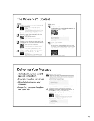 12
The Difference? Content.
Delivering Your Message
▪ Think about how your content
appears on Facebook
▪ Example: Importing from a blog
▪ One shot at delivering your
message.
▪ Image, key message, headline,
see more, etc.
 