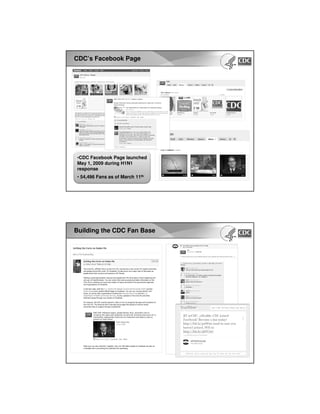CDC’s Facebook Page
•CDC Facebook Page launched
May 1, 2009 during H1N1
response
• 54,496 Fans as of March 11th
Building the CDC Fan Base
 