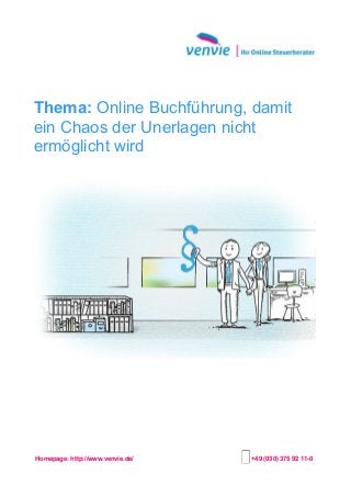 Thema: Online Buchführung, damit
ein Chaos der Unerlagen nicht
ermöglicht wird
Homepage: http://www.venvie.de/ +49 (030) 375 92 11-0
 