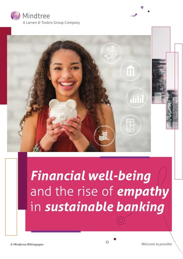 A Mindtree Whitepaper
Financial well-being
and the rise of empathy
in sustainable banking
 