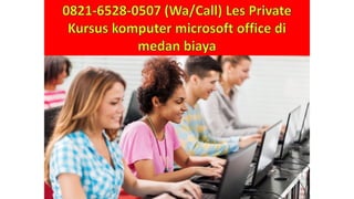 0821-6528-0507 (Wa/Call) Les Private
Kursus komputer microsoft office di
medan biaya
 