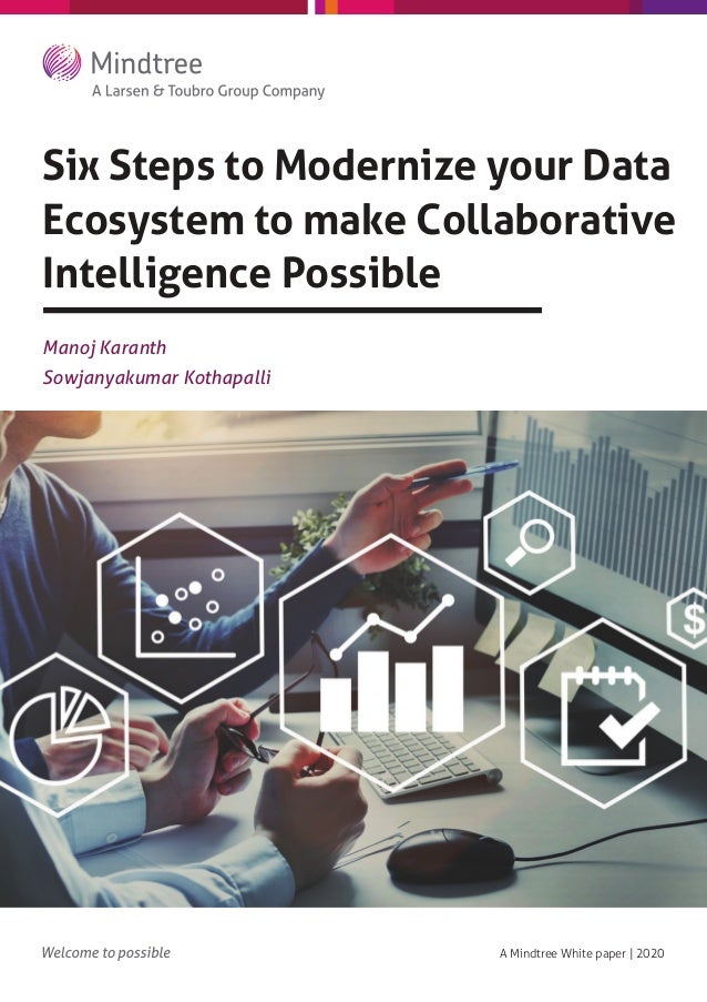 Six Steps to Modernize your Data
Ecosystem to make Collaborative
Intelligence Possible
A Mindtree White paper | 2020
Manoj Karanth
Sowjanyakumar Kothapalli
 