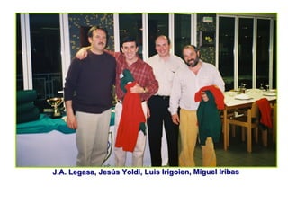 J.A. Legasa, Jesús Yoldi, Luis Irigoien, Miguel Iribas
 