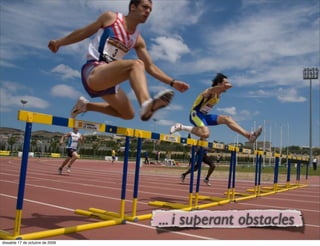 ... i superant obstacles
dissabte 17 de octubre de 2009
 