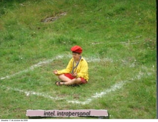 intel. intrapersonal
dissabte 17 de octubre de 2009
 