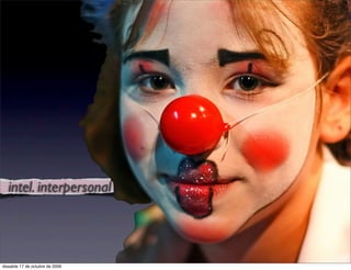 intel. interpersonal




dissabte 17 de octubre de 2009
 