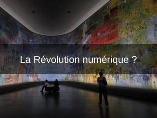 La Révolution numérique ?
 