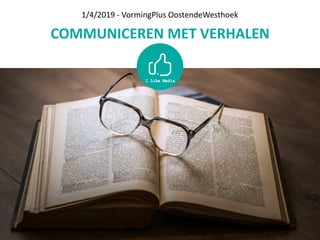 COMMUNICEREN	MET	VERHALEN
1/4/2019	-	VormingPlus	OostendeWesthoek
 
