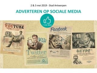 ADVERTEREN OP SOCIALE MEDIA
2 & 3 mei 2019 - Stad Antwerpen
 