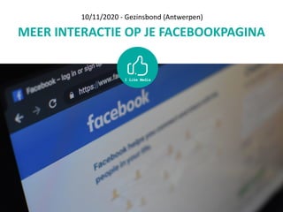 MEER	INTERACTIE	OP	JE	FACEBOOKPAGINA
10/11/2020	-	Gezinsbond	(Antwerpen)
 