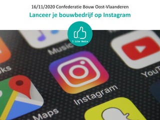 16/11/2020	Confederatie	Bouw	Oost-Vlaanderen	
Lanceer	je	bouwbedrijf	op	Instagram
 