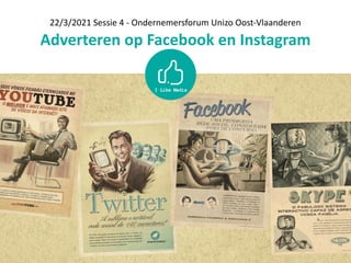 Adverteren	op	Facebook	en	Instagram
22/3/2021	Sessie	4	-	Ondernemersforum	Unizo	Oost-Vlaanderen
 
