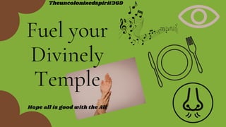 Fuel your
Divinely
Temple
Hope all is good with the All
Theuncolonizedspirit369
 