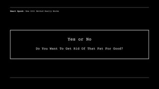 Yes or No
Do You Want To Get Rid Of That Fat For Good?
Smart Spook: New 2021 Method Really Works
 