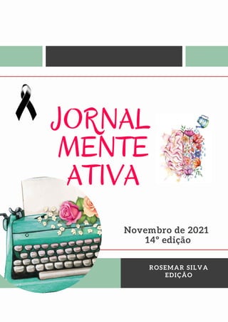 ROSEMAR SILVA
EDIÇÃO
JORNAL
MENTE
ATIVA
Novembro de 2021
14º edição
 