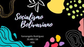 Socialismo
Socialismo
Socialismo
Bolivariano
Bolivariano
Bolivariano
Yareangelis Rodríguez
30.480.138
I406
 