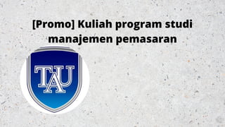 [Promo] Kuliah program studi
manajemen pemasaran
 