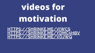 HTTPS://SHRINKE.ME/VIWCS
HTTPS://SHRINKE.ME/YDMC5HBV
HTTPS://SHRINKE.ME/VOJWQ
videos for
motivation
 