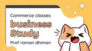 business
business
Study
Study
Prof raman dhiman
Commerce classes
 