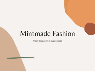 Mintmade Fashion
Fresh designs from bygone eras
 