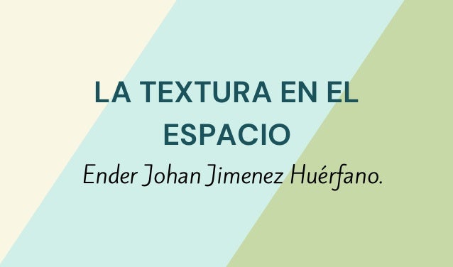 LA TEXTURA EN EL
ESPACIO
Ender Johan Jimenez Huérfano.
 