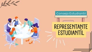 REPRESENTANTE
ESTUDIANTÍL
Consejo Estudiantil
 