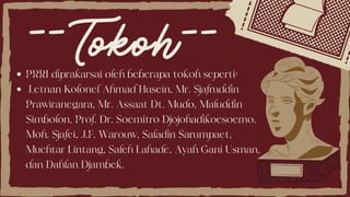 --Tokoh--
PRRI diprakarsai oleh beberapa tokoh seperti:
Letnan Kolonel Ahmad Husein, Mr. Sjafruddin
Prawiranegara, Mr. Assaat Dt. Mudo, Maluddin
Simbolon, Prof. Dr. Soemitro Djojohadikoesoemo,
Moh. Sjafei, J.F. Warouw, Saladin Sarumpaet,
Muchtar Lintang, Saleh Lahade, Ayah Gani Usman,
dan Dahlan Djambek.
 