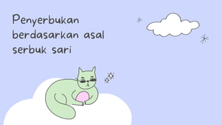 Penyerbukan
berdasarkan asal
serbuk sari