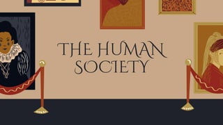 THE HUMAN
SOCIETY
 