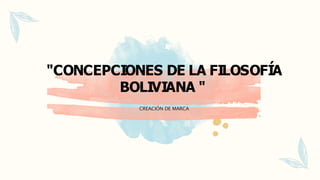 "CONCEPCIONES DE LA FILOSOFÍA
BOLIVIANA "
CREACIÓN DE MARCA
 