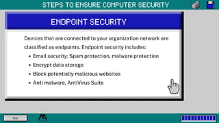Email security: Spam protection, malware protection
Encrypt data storage
Block potentially malicious websites
Anti malware...