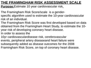 The Framingham Risk Score/scale is a gender-
specific algorithm used to estimate the 10-year cardiovascular
risk of an ind...