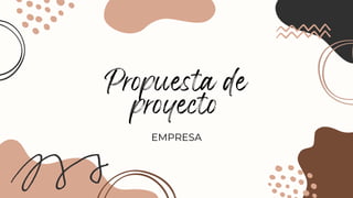 Propuesta de
proyecto
EMPRESA
 