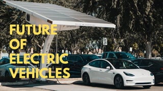 FUTURE
OF
ELECTRIC
VEHICLES
 