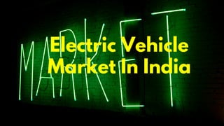 Electric Vehicle
Market In India
17
 