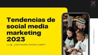 Tendencias de
social media
marketing
2023
¿Qué necesito conocer y saber?
BY:
CARLOS
MENESES
G.
,
MS.
C.
 
