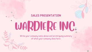 Write your company name above and an intriguing summary
of what your company does here.
WARDIERE INC.
SALES PRESENTATION
 