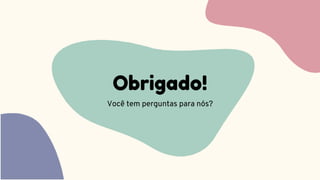 Obrigado!
Você tem perguntas para nós?
 