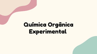Química Orgânica
Experimental
 