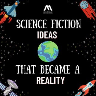 Science Fiction
REALITY
REALITY
IDEAS
IDEAS
That became a
 