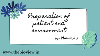 Preparation of
patient and
environment
www.thebioview.in
by- Haimabati
 