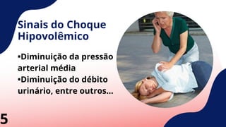 Sinais do Choque
Hipovolêmico
•Diminuição da pressão
arterial média
•Diminuição do débito
urinário, entre outros...
5
 