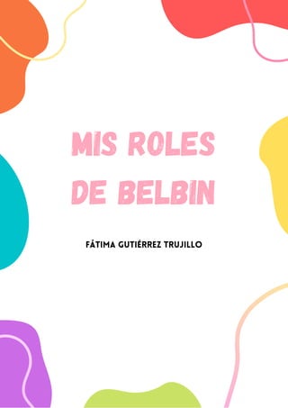 MIS ROLES
DE BELBIN
Fátima Gutiérrez Trujillo
 