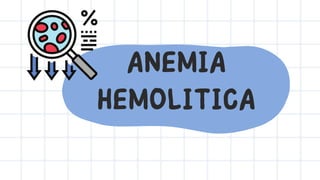 ANEMIA
HEMOLITICA
 