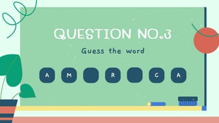 M R C A
A
Guess the word
QUESTION NO.3
 
