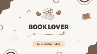 BOOKLOVER
People who love reading
 