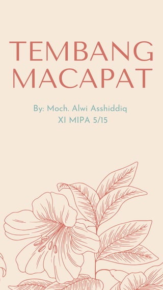 TEMBANG
MACAPAT
By: Moch. Alwi Asshiddiq
XI MIPA 5/15
 