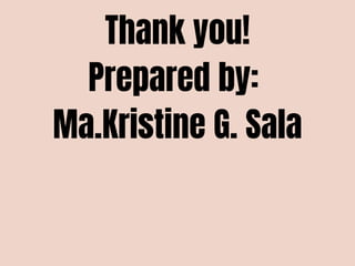 Thank you!
Prepared by:
Ma.Kristine G. Sala
 