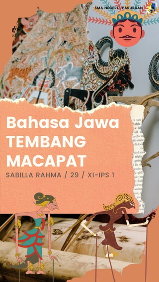 Bahasa Jawa
TEMBANG
MACAPAT
SABILLA RAHMA / 29 / XI-IPS 1
SMA NEGERI 1 PASURUAN
 